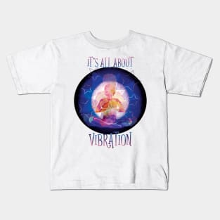 It's all about Vibration -female Kids T-Shirt